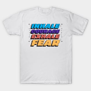 Inhale Courage Exhale Fear Black Mental Health T-Shirt